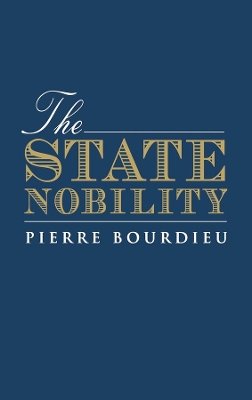 Pierre Bourdieu - The State Nobility: Elite Schools in the Field of Power - 9780745620282 - V9780745620282