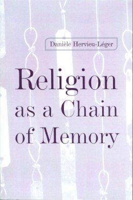 Daniele Hervieu-Leger - Religion as a Chain of Memory - 9780745620473 - V9780745620473