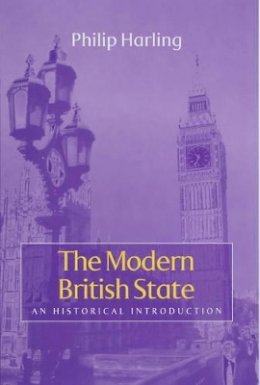 Philip Harling - The Modern British State: An Historical Introduction - 9780745621920 - V9780745621920