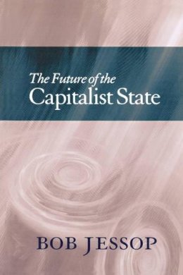 Bob Jessop - The Future of the Capitalist State - 9780745622736 - V9780745622736