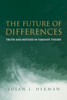 Susan J. Hekman - The Future of Differences: Truth and Method in Feminist Theory - 9780745623795 - V9780745623795