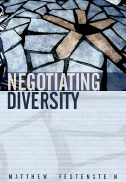 Matthew Festenstein - Negotiating Diversity: Culture, Deliberation, Trust - 9780745624051 - V9780745624051