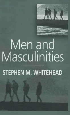 Stephen M. Whitehead - Men and Masculinities: Key Themes and New Directions - 9780745624662 - V9780745624662