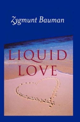 Zygmunt Bauman - Liquid Love: On the Frailty of Human Bonds - 9780745624884 - V9780745624884