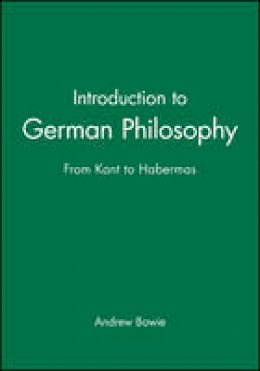 Andrew Bowie - Introduction to German Philosophy: From Kant to Habermas - 9780745625713 - V9780745625713