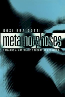 Rosi Braidotti - Metamorphoses: Towards a Materialist Theory of Becoming - 9780745625775 - V9780745625775