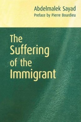 Abdelmalek Sayad - The Suffering of the Immigrant - 9780745626437 - V9780745626437