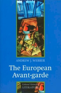 Andrew J. Webber - The European Avant-garde: 1900-1940 - 9780745627052 - V9780745627052