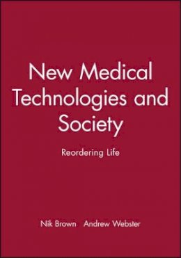 Nik Brown - New Medical Technologies and Society: Reordering Life - 9780745627243 - V9780745627243