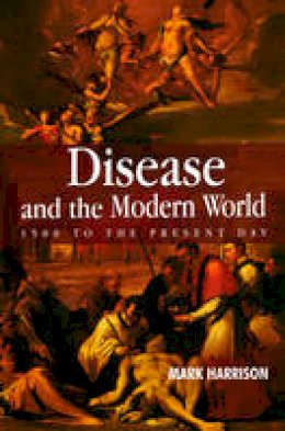 Mark Harrison - Disease and the Modern World: 1500 to the Present Day - 9780745628103 - V9780745628103