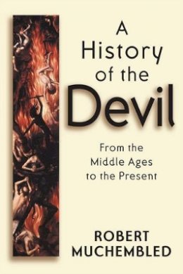 Robert Muchembled - A History of the Devil: From the Middle Ages to the Present - 9780745628158 - V9780745628158