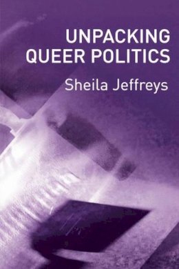 Sheila Jeffreys - Unpacking Queer Politics: A Lesbian Feminist Perspective - 9780745628387 - V9780745628387