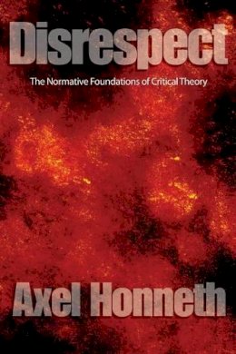 Axel Honneth - Disrespect: The Normative Foundations of Critical Theory - 9780745629063 - V9780745629063