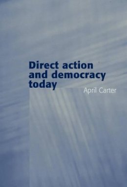 April Carter - Direct Action and Democracy Today - 9780745629360 - V9780745629360