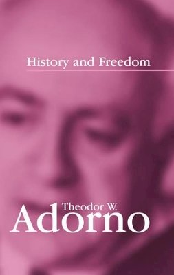 Theodor W. Adorno - History and Freedom: Lectures 1964-1965 - 9780745630120 - V9780745630120