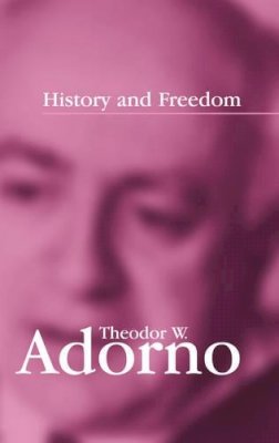 Theodor W. Adorno - History and Freedom: Lectures 1964-1965 - 9780745630137 - V9780745630137