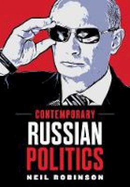 Neil Robinson - Contemporary Russian Politics: An Introduction - 9780745631363 - V9780745631363