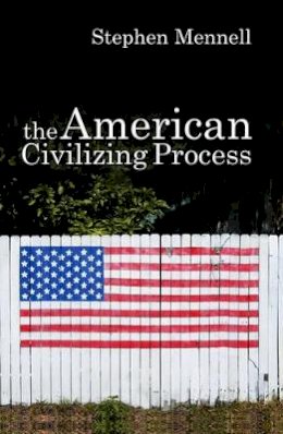 Stephen Mennell - The American Civilizing Process - 9780745632087 - V9780745632087