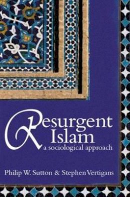 Philip W. Sutton - Resurgent Islam: A Sociological Approach - 9780745632339 - V9780745632339