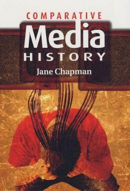 Jane L. Chapman - Comparative Media History: An Introduction: 1789 to the Present - 9780745632438 - V9780745632438