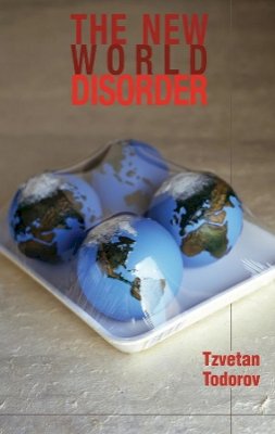 Tzvetan Todorov - The New World Disorder: Reflections of a European - 9780745633695 - V9780745633695