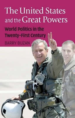 Barry Buzan - The United States and the Great Powers: World Politics in the Twenty-First Century - 9780745633749 - V9780745633749