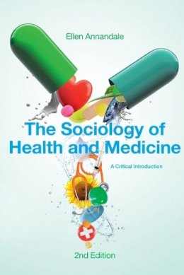 Ellen Annandale - The Sociology of Health and Medicine: A Critical Introduction - 9780745634623 - V9780745634623