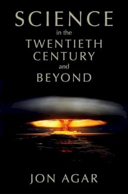 Jon Agar - Science in the 20th Century and Beyond - 9780745634692 - V9780745634692