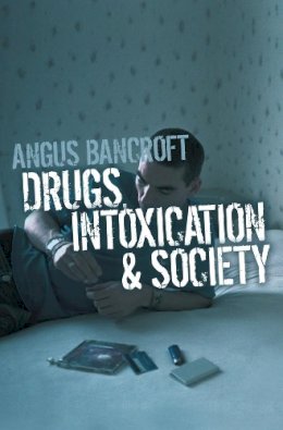 Angus Bancroft - Drugs, Intoxication and Society - 9780745635460 - V9780745635460