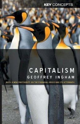 Geoffrey Ingham - Capitalism: With a New Postscript on the Financial Crisis and Its Aftermath - 9780745636481 - V9780745636481