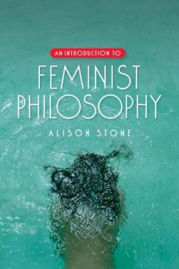 Alison Stone - An Introduction to Feminist Philosophy - 9780745638836 - V9780745638836