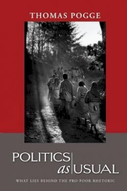 Pogge - Politics as Usual: What Lies Behind the Pro-Poor Rhetoric - 9780745638935 - V9780745638935