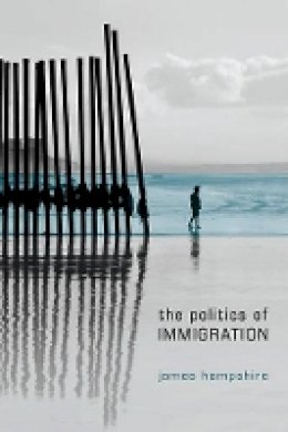 James Hampshire - The Politics of Immigration: Contradictions of the Liberal State - 9780745638980 - V9780745638980