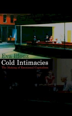 Eva Illouz - Cold Intimacies: The Making of Emotional Capitalism - 9780745639055 - V9780745639055