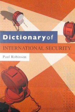 Paul Robinson - Dictionary of International Security - 9780745640280 - V9780745640280