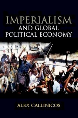 Alex Callinicos - Imperialism and Global Political Economy - 9780745640464 - V9780745640464