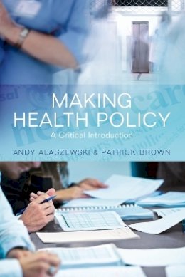 Alaszewski, Andy; Brown, Patrick - Making Health Policy - 9780745641744 - V9780745641744