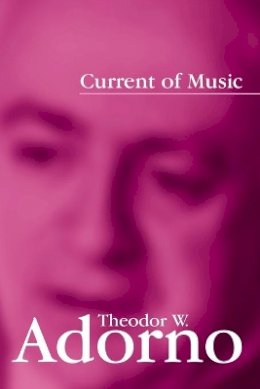 Theodor W. Adorno - Current of Music - 9780745642864 - V9780745642864