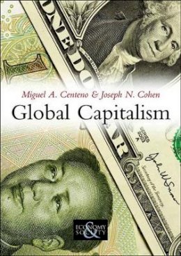 Miguel A. Centeno - Global Capitalism: A Sociological Perspective - 9780745644516 - V9780745644516