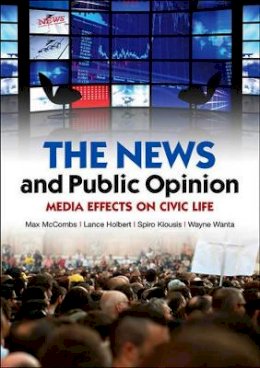 Maxwell McCombs - The News and Public Opinion: Media Effects on Civic Life - 9780745645186 - V9780745645186