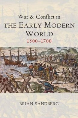 Brian Sandberg - War and Conflict in the Early Modern World: 1500 - 1700 - 9780745646039 - V9780745646039