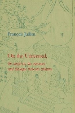 François Jullien - On the Universal: The Uniform, the Common and Dialogue Between Cultures - 9780745646237 - V9780745646237