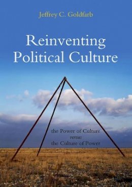 Jeffrey C. Goldfarb - Reinventing Political Culture: The Power of Culture versus the Culture of Power - 9780745646374 - V9780745646374