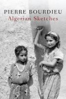 Pierre Bourdieu - Algerian Sketches - 9780745646954 - V9780745646954