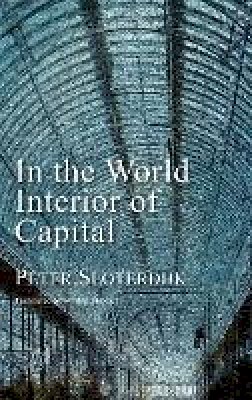 Peter Sloterdijk - In the World Interior of Capital: Towards a Philosophical Theory of Globalization - 9780745647685 - V9780745647685