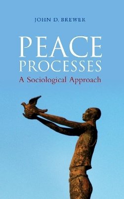 John D. Brewer - Peace Processes: A Sociological Approach - 9780745647760 - V9780745647760