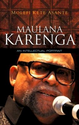 Molefi Kete Asante - Maulana Karenga: An Intellectual Portrait - 9780745648279 - V9780745648279