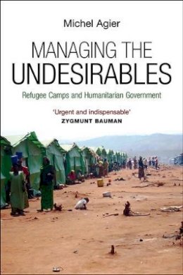 Michel Agier - Managing the Undesirables - 9780745649016 - V9780745649016