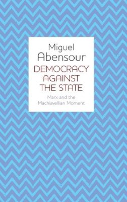 Miguel Abensour - Democracy Against the State - 9780745650098 - V9780745650098