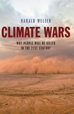 Harald Welzer - Climate Wars: What People Will Be Killed For in the 21st Century - 9780745651453 - V9780745651453